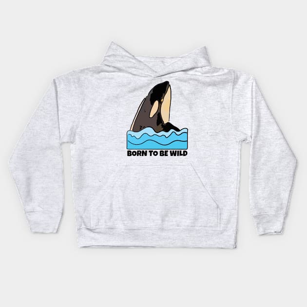 Orca, Born to Be Wild Kids Hoodie by ardp13